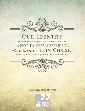 our identity is not in our joy, and our identity is not in our ...