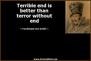 Terrible end is better than terror without end - Ferdinand von Schill ...