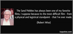 ... and logistical standpoint - that I've ever made. - Robert Wise
