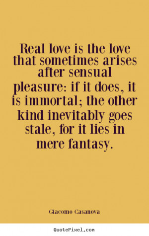 Giacomo Casanova picture quotes - Real love is the love that sometimes ...