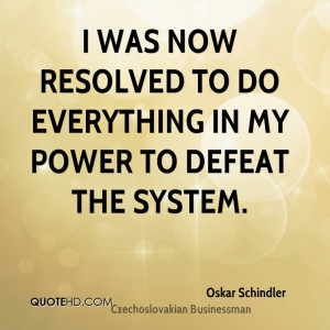 was now resolved to do everything in my power to defeat the system.