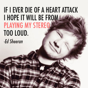 Ed Sheeran quotes 8 large Ed Sheeran Quote (About death, heart attack ...