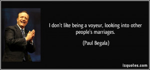 don't like being a voyeur, looking into other people's marriages ...