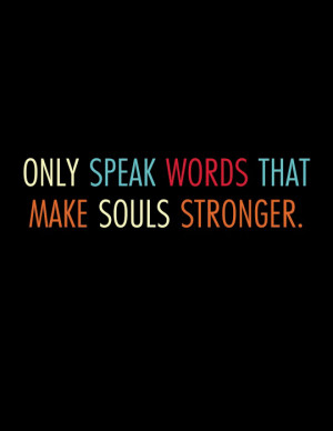 speak-words-that-make-souls-stronger-life-quotes-sayings-pictures.jpg