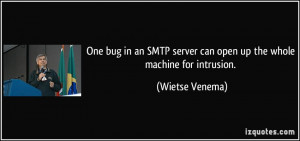 ... server can open up the whole machine for intrusion. - Wietse Venema