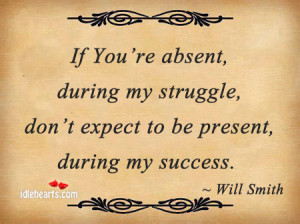 If You’re Absent, During My Struggle….