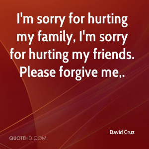 sorry for hurting my family, I'm sorry for hurting my friends ...