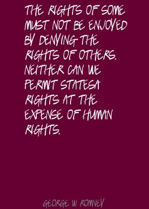 ... Not Be Enjoyed By Denying The Rights Of Others… George W. Romney