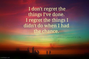 love it i dont regret the things ive done