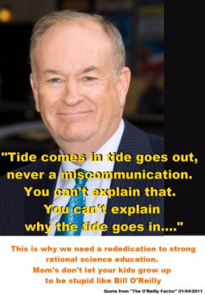 ... let your kids grow up to be science stupid like Bill O’Reilly