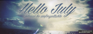 Hello July Please be unforgettable Facebook Timeline Cover