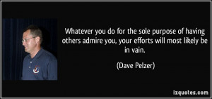 Whatever you do for the sole purpose of having others admire you, your ...