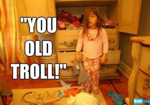 You old troll!