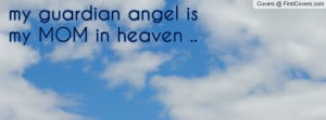 my guardian angel is my MOM in heaven Profile Facebook Covers