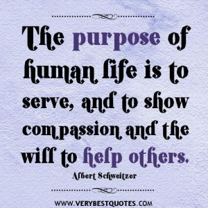 ... is to serve and to show compassion and the will to help others quotes