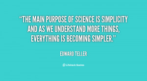 The main purpose of science is simplicity and as we understand more ...