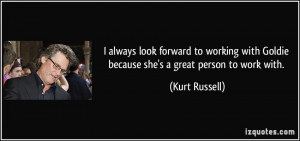 ... with Goldie because she's a great person to work with. - Kurt Russell