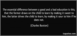 The essential difference between a good and a bad education is this ...