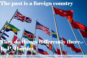 The past is a foreign country…” – L. P. Hartley motivational ...