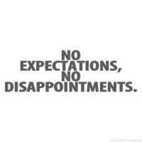 No Expectations, No Disappointments.