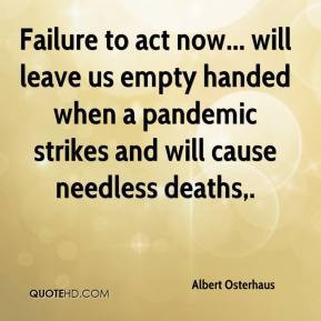 Albert Osterhaus - Failure to act now... will leave us empty handed ...