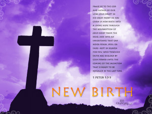 New Birth - 1 Peter 1:3-5 Wallpaper