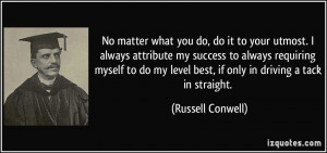 ... my success to always requiring myself to do my level best, if only in