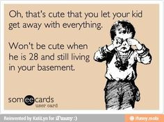 brats turn out to be immature adults. hilarious quotes, ecard, funny ...