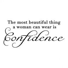 The most beautiful thing a woman can wear is confidence. ♥