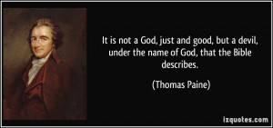 ... devil, under the name of God, that the Bible describes. - Thomas Paine