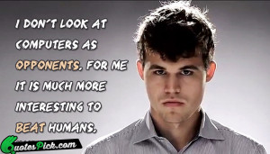 Dont Look At Computers by magnus-carlsen Picture Quotes