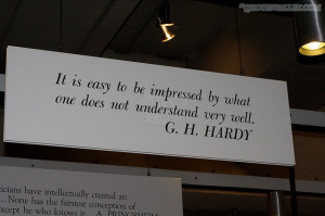 ... To Be Impressed By What One Does Not Understand Very Well- G.H.Hardy