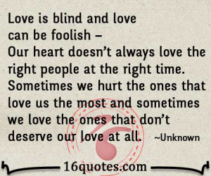 love is blind and love can be foolish our heart doesn t always love ...
