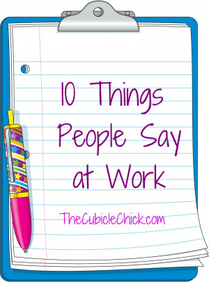 News from the Cube: 10 Things People Say At Work