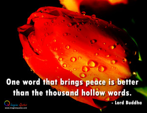 One word that brings peace is better than the thousand hollow words ...