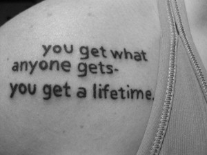 You get a lifetime. Contrariwise: Literary Tattoos