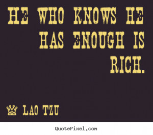 ... quotes about inspirational - He who knows he has enough is rich