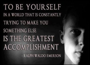 Be Yourself... Ralph Waldo Emerson