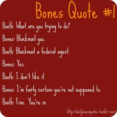 Bones Quote #1 I love this show!!-- and this sets the tone for their ...