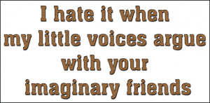 ... Jokes Dysfunctions Disorders > I hate it when my little voices