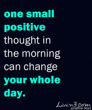 One Small Positive Thought in the Morning