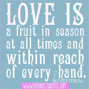 Love is a fruit in season at all times and within reach of every hand ...