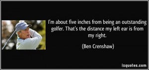 More Ben Crenshaw Quotes