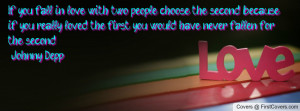 If you fall in love with two people, choose the second because if you ...