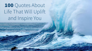 100-quotes-about-life-that-will-uplift-and-inspire-you.jpg