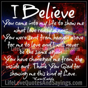 believe you came into my life to show me what love really means you ...