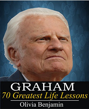 Billy Graham: Graham, 70 Greatest Life Lessons