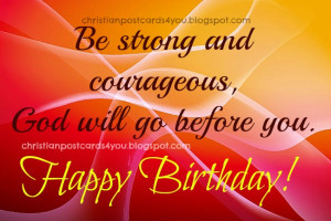 Happy Birthday. Be strong and courageous. Christian free postcards ...