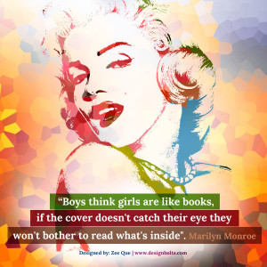 ... eye they won’t bother to read what’s inside”.” Marilyn Monroe