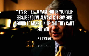 quote-P.-J.-ORourke-its-better-to-make-fun-of-yourself-107961.png